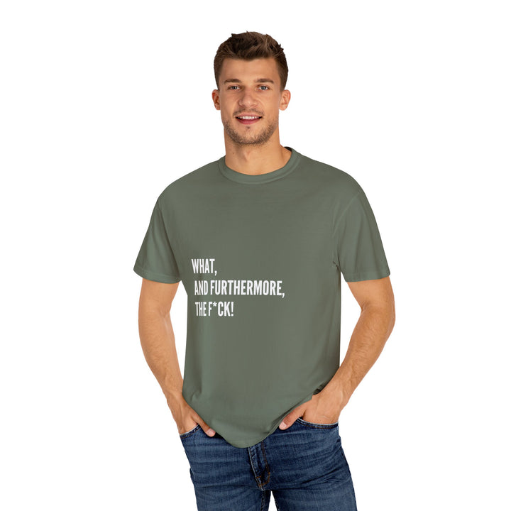 What the F! Unisex Garment-Dyed T-shirt