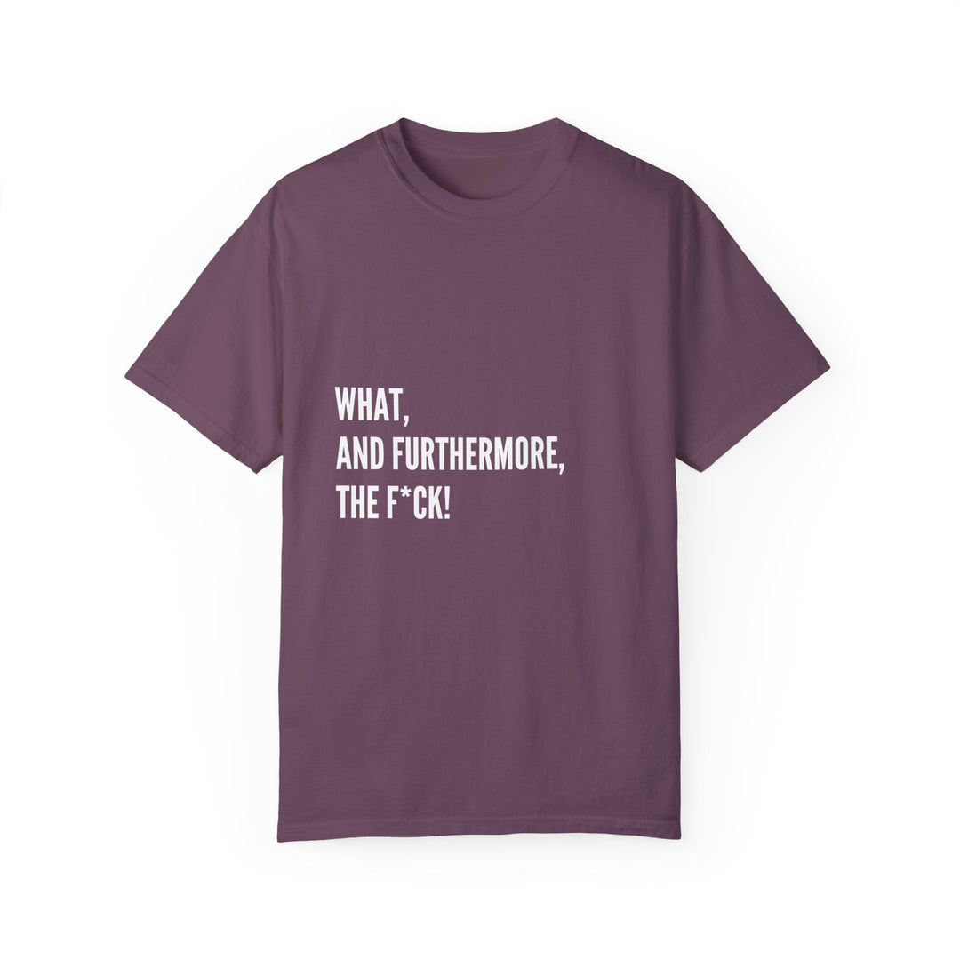 What the F! Unisex Garment-Dyed T-shirt